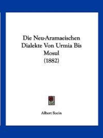 Socin, A: Neu-Aramaeischen Dialekte Von Urmia Bis Mosul (188