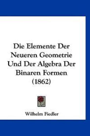 Fiedler, W: Elemente Der Neueren Geometrie Und Der Algebra D