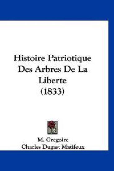 Histoire Patriotique Des Arbres De La Liberte (1833)