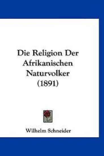 Schneider, W: Religion Der Afrikanischen Naturvolker (1891)