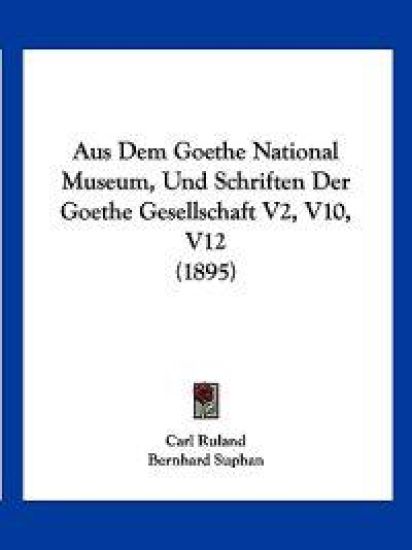 Ruland, C: Aus Dem Goethe National Museum, Und Schriften Der