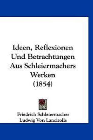 Schleiermacher, F: Ideen, Reflexionen Und Betrachtungen Aus