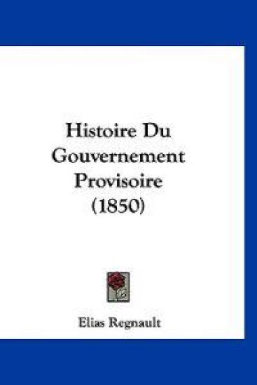 Histoire Du Gouvernement Provisoire (1850)