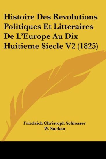 Histoire Des Revolutions Politiques Et Litteraires De L'Europe Au Dix Huitieme Siecle V2 (1825)