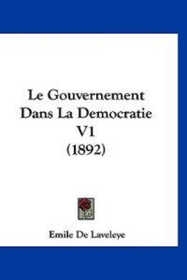 Le Gouvernement Dans La Democratie V1 (1892)