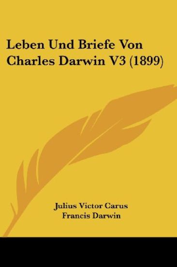 Carus, J: Leben Und Briefe Von Charles Darwin V3 (1899)