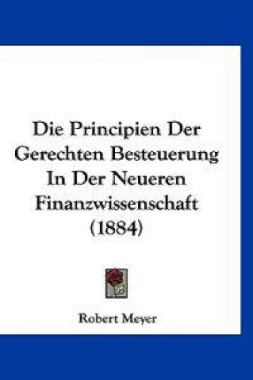 Meyer, R: Principien Der Gerechten Besteuerung In Der Neuere