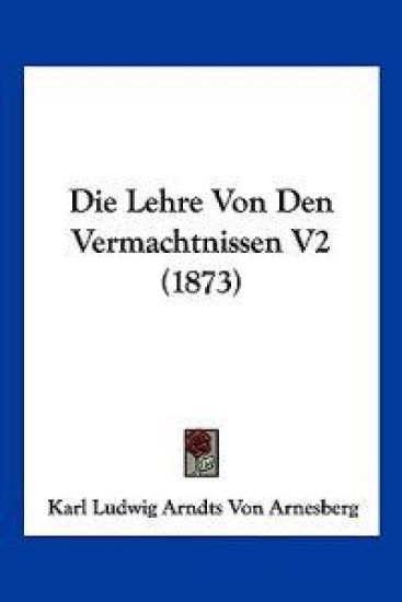 Arnesberg, K: Lehre Von Den Vermachtnissen V2 (1873)