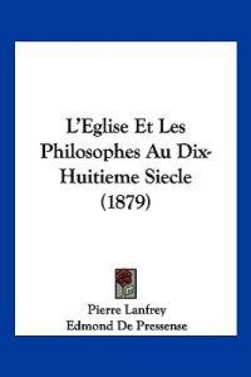 L'Eglise Et Les Philosophes Au Dix-Huitieme Siecle (1879)