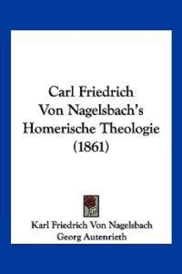 Nagelsbach, K: Carl Friedrich Von Nagelsbach's Homerische Th