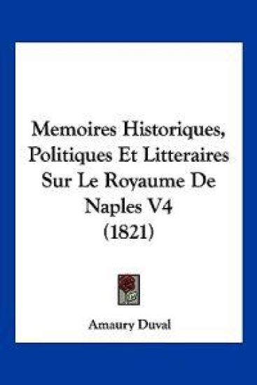 Memoires Historiques, Politiques Et Litteraires Sur Le Royaume De Naples V4 (1821)