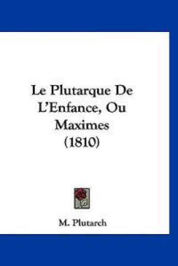 Le Plutarque De L'Enfance, Ou Maximes (1810)