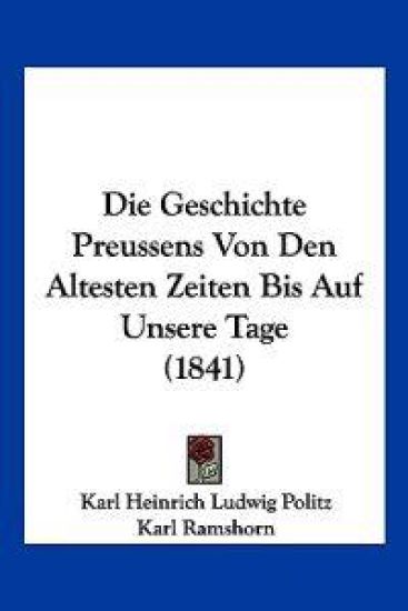 Politz, K: Geschichte Preussens Von Den Altesten Zeiten Bis