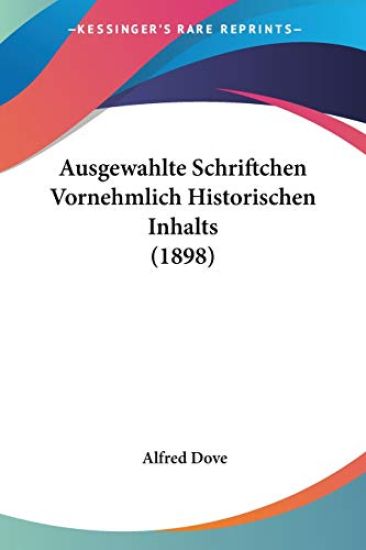 Dove, A: Ausgewahlte Schriftchen Vornehmlich Historischen In