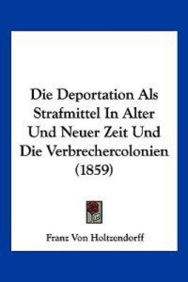 Holtzendorff, F: Deportation Als Strafmittel In Alter Und Ne