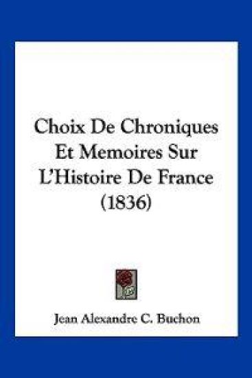 Choix de Chroniques Et Memoires Sur L'Histoire de France (1836)