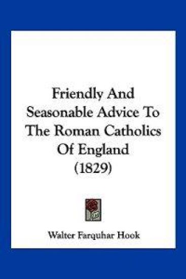 Friendly And Seasonable Advice To The Roman Catholics Of England (1829)
