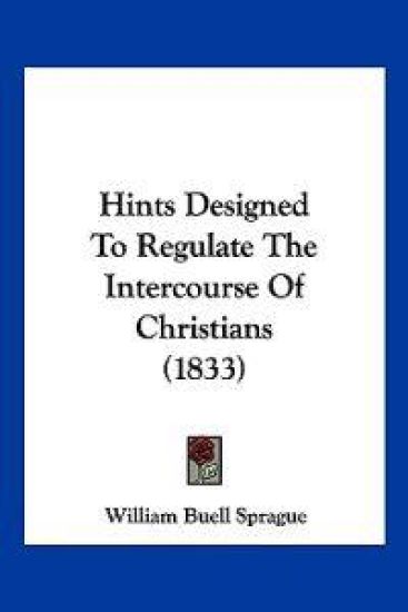 Hints Designed To Regulate The Intercourse Of Christians (1833)