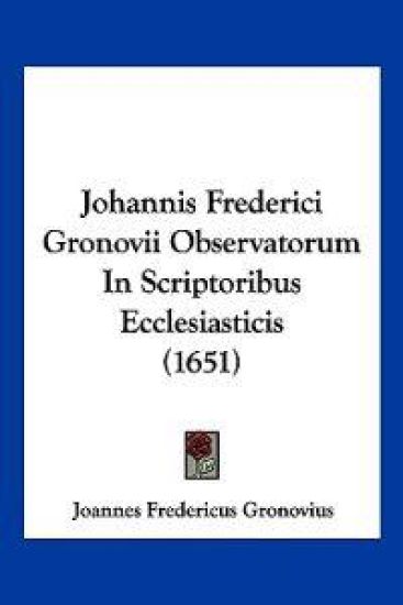 Johannis Frederici Gronovii Observatorum In Scriptoribus Ecclesiasticis (1651)