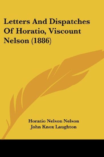Letters And Dispatches Of Horatio, Viscount Nelson (1886)