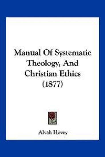 Manual Of Systematic Theology, And Christian Ethics (1877)