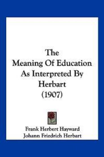 The Meaning Of Education As Interpreted By Herbart (1907)