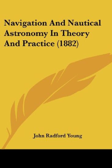 Navigation And Nautical Astronomy In Theory And Practice (1882)