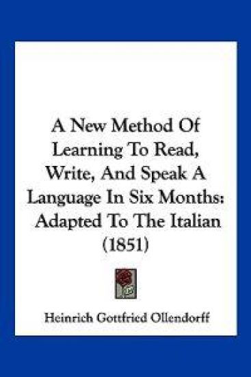 A New Method Of Learning To Read, Write, And Speak A Language In Six Months