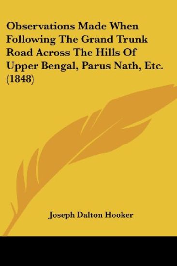 Observations Made When Following The Grand Trunk Road Across The Hills Of Upper Bengal, Parus Nath, Etc. (1848)