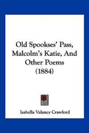 Old Spookses' Pass, Malcolm's Katie, And Other Poems (1884)