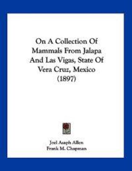 Allen, J: On A Collection Of Mammals From Jalapa And Las Vig