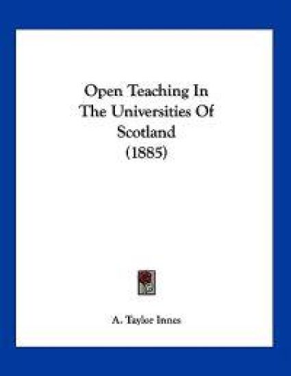 Open Teaching In The Universities Of Scotland (1885)