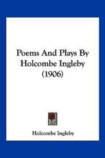 Poems And Plays By Holcombe Ingleby (1906)