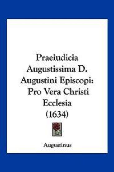 Praeiudicia Augustissima D. Augustini Episcopi