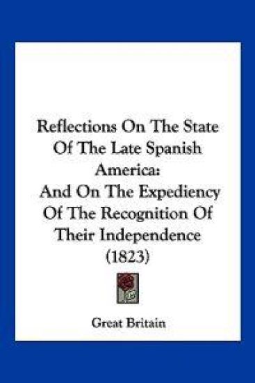 Reflections On The State Of The Late Spanish America