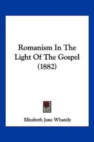 Romanism In The Light Of The Gospel (1882)