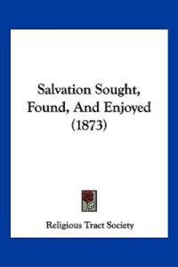Salvation Sought, Found, And Enjoyed (1873)