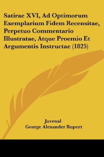Satirae XVI, Ad Optimorum Exemplarium Fidem Recensitae, Perpetuo Commentario Illustratae, Atque Proemio Et Argumentis Instructae (1825)