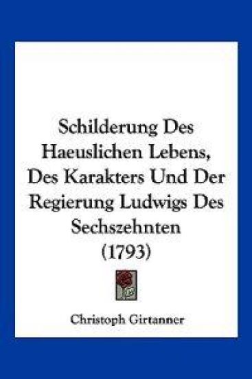 Girtanner, C: Schilderung Des Haeuslichen Lebens, Des Karakt