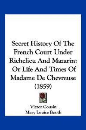 Secret History Of The French Court Under Richelieu And Mazarin