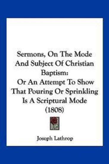 Sermons, On The Mode And Subject Of Christian Baptism