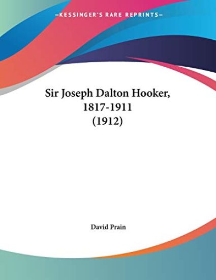 Prain, D: Sir Joseph Dalton Hooker, 1817-1911 (1912)