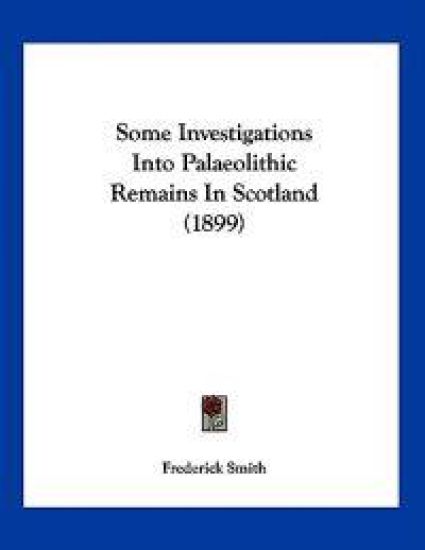 Smith, F: Some Investigations Into Palaeolithic Remains In S