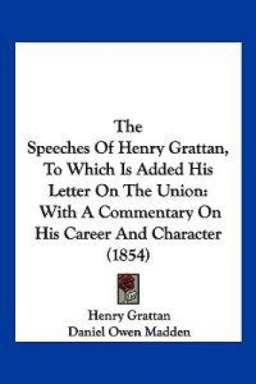 The Speeches Of Henry Grattan, To Which Is Added His Letter On The Union