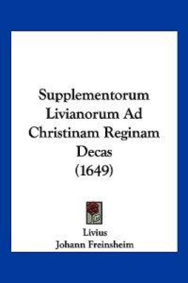 Supplementorum Livianorum Ad Christinam Reginam Decas (1649)