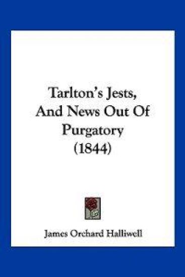 Tarlton's Jests, And News Out Of Purgatory (1844)