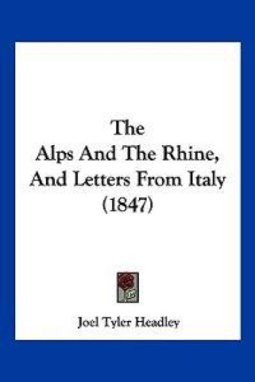 The Alps And The Rhine, And Letters From Italy (1847)