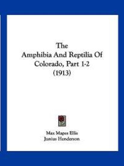 The Amphibia And Reptilia Of Colorado, Part 1-2 (1913)