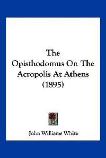 The Opisthodomus On The Acropolis At Athens (1895)