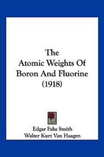 The Atomic Weights Of Boron And Fluorine (1918)